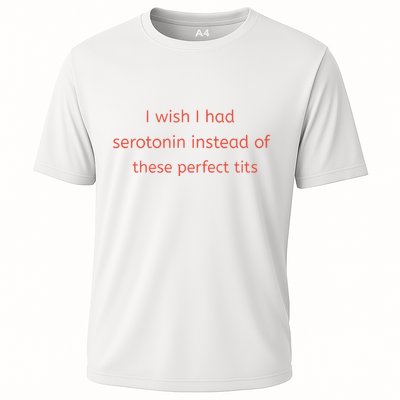 I Wish I Had Serotonin Instead Of These Perfect Tits Performance Shirt