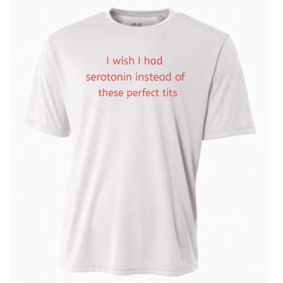 I Wish I Had Serotonin Instead Of These Perfect Tits Cooling Performance Crew T-Shirt