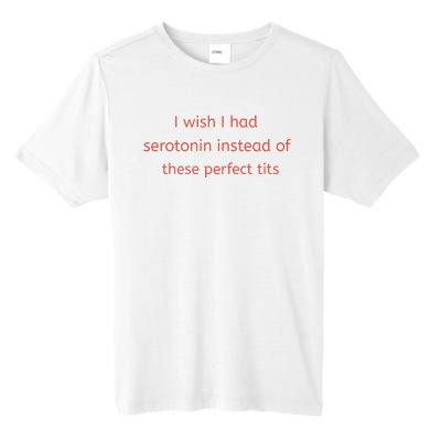 I Wish I Had Serotonin Instead Of These Perfect Tits Tall Fusion ChromaSoft Performance T-Shirt