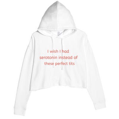 I Wish I Had Serotonin Instead Of These Perfect Tits Crop Fleece Hoodie
