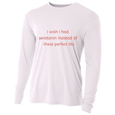 I Wish I Had Serotonin Instead Of These Perfect Tits Cooling Performance Long Sleeve Crew