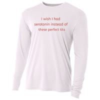 I Wish I Had Serotonin Instead Of These Perfect Tits Cooling Performance Long Sleeve Crew