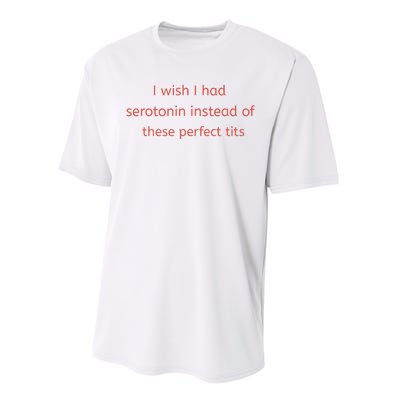 I Wish I Had Serotonin Instead Of These Perfect Tits Performance Sprint T-Shirt