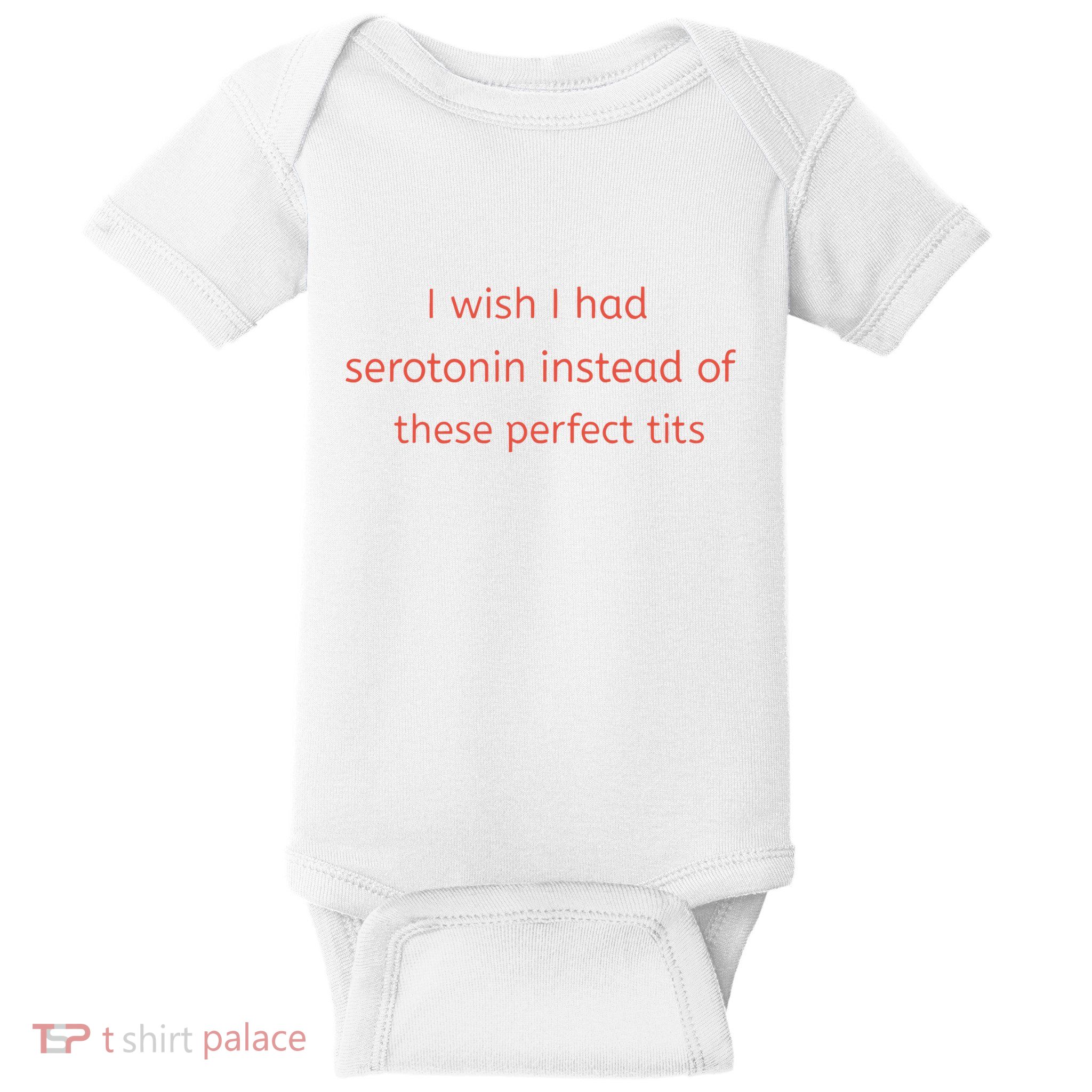 I Wish I Had Serotonin Instead Of These Perfect Tits Baby Bodysuit