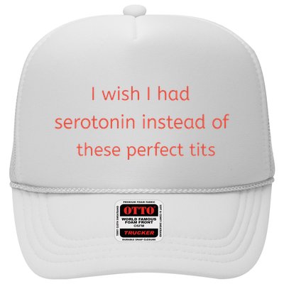 I Wish I Had Serotonin Instead Of These Perfect Tits Trucker Hat