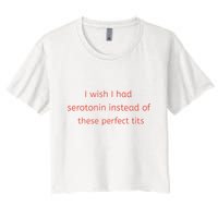 I Wish I Had Serotonin Instead Of These Perfect Tits Crop Top