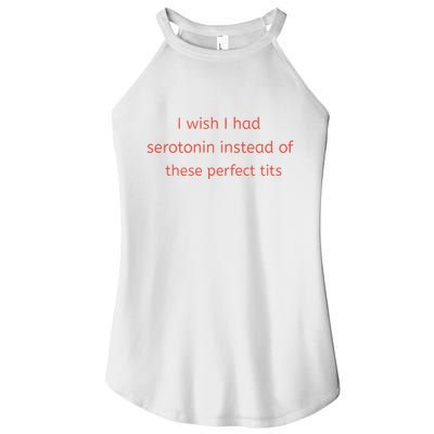I Wish I Had Serotonin Instead Of These Perfect Tits Women's Perfect Tri Rocker Tank