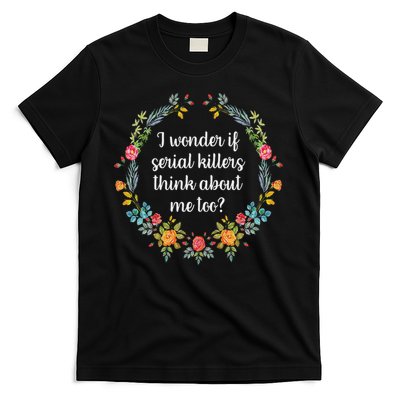 I Wonder If Serial Killers Think About Me Funny True Crime T-Shirt