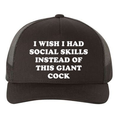 I Wish I Had Social Skills Instead Of This Giant Cock Yupoong Adult 5-Panel Trucker Hat