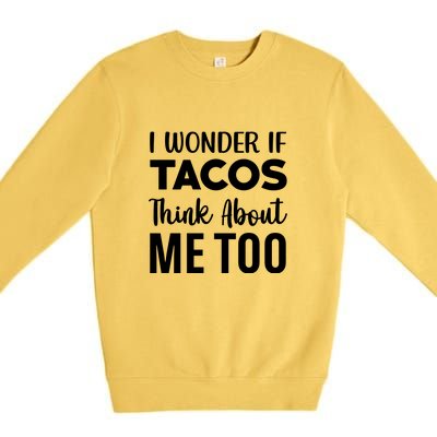 I Wonder If Tacos Think About Me Too Cinco De Mayo Food Lover Premium Crewneck Sweatshirt