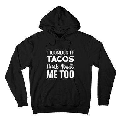 I Wonder If Tacos Think About Me Too Cinco De Mayo Food Lover Hoodie