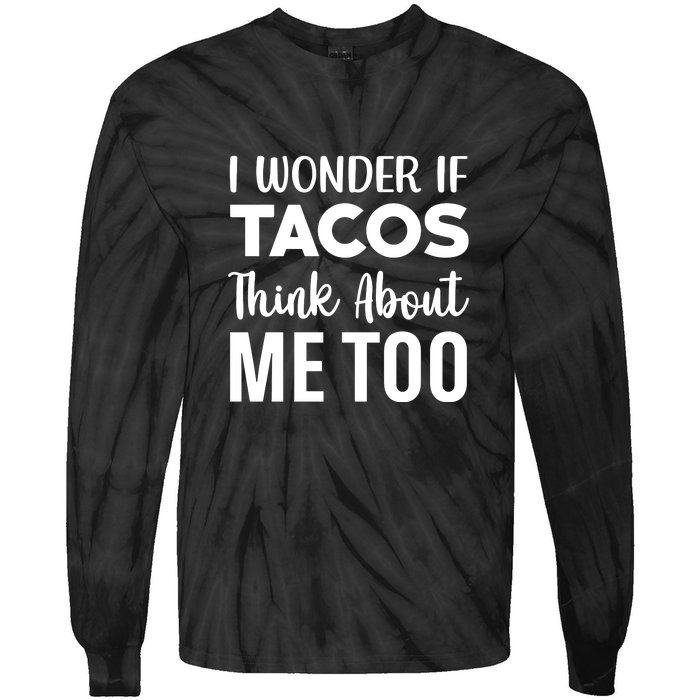 I Wonder If Tacos Think About Me Too Cinco De Mayo Food Lover Tie-Dye Long Sleeve Shirt