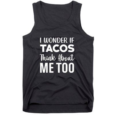 I Wonder If Tacos Think About Me Too Cinco De Mayo Food Lover Tank Top