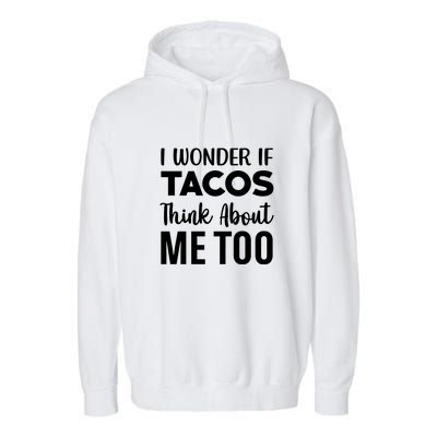 I Wonder If Tacos Think About Me Too Cinco De Mayo Food Lover Garment-Dyed Fleece Hoodie