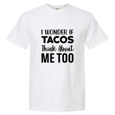 I Wonder If Tacos Think About Me Too Cinco De Mayo Food Lover Garment-Dyed Heavyweight T-Shirt