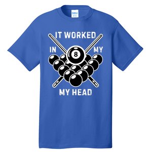 It Worked In My Head Billiard Pool Player Sports Lover Tall T-Shirt