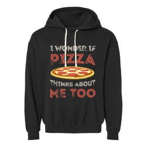 I Wonder If Pizza Thinks About Me Too Funny Dough Crust Garment-Dyed Fleece Hoodie