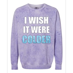 I Wish It Were Colder Funny Ice Cold Snowy Weather Premium Colorblast Crewneck Sweatshirt