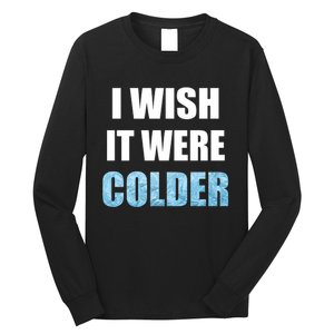 I Wish It Were Colder Funny Ice Cold Snowy Weather Premium Long Sleeve Shirt