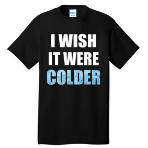 I Wish It Were Colder Funny Ice Cold Snowy Weather Premium Tall T-Shirt