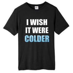 I Wish It Were Colder Funny Ice Cold Snowy Weather Premium Tall Fusion ChromaSoft Performance T-Shirt