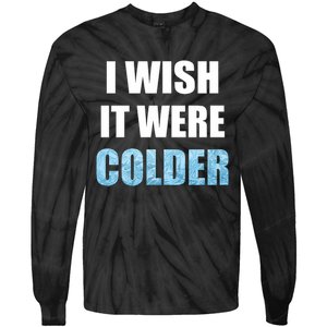 I Wish It Were Colder Funny Ice Cold Snowy Weather Premium Tie-Dye Long Sleeve Shirt