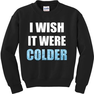 I Wish It Were Colder Funny Ice Cold Snowy Weather Premium Kids Sweatshirt