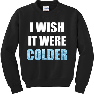 I Wish It Were Colder Funny Ice Cold Snowy Weather Premium Kids Sweatshirt