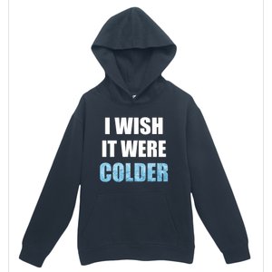 I Wish It Were Colder Funny Ice Cold Snowy Weather Premium Urban Pullover Hoodie