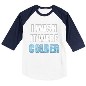 I Wish It Were Colder Funny Ice Cold Snowy Weather Premium Baseball Sleeve Shirt