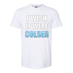 I Wish It Were Colder Funny Ice Cold Snowy Weather Premium Softstyle CVC T-Shirt