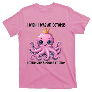 I Wish I Was An Octopus I Could Slap 8 People At Once T-Shirt