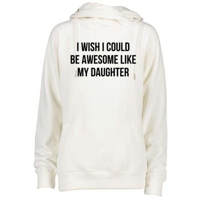 I Wish I Could Be Awesome Like My Daughter Gift Womens Funnel Neck Pullover Hood