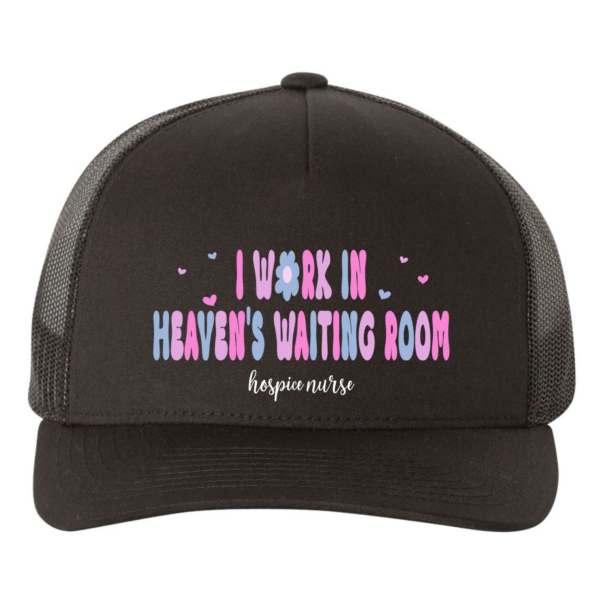I Work In HeavenS Waiting Room Hospice Nurse For Mom Nurse Meaningful Gift Yupoong Adult 5-Panel Trucker Hat