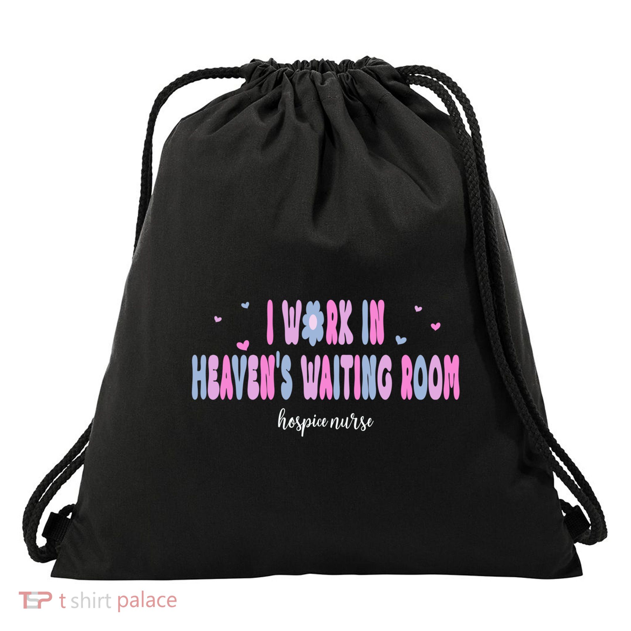 I Work In HeavenS Waiting Room Hospice Nurse For Mom Nurse Meaningful Gift Drawstring Bag