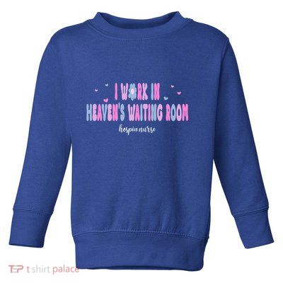 I Work In HeavenS Waiting Room Hospice Nurse For Mom Nurse Meaningful Gift Toddler Sweatshirt
