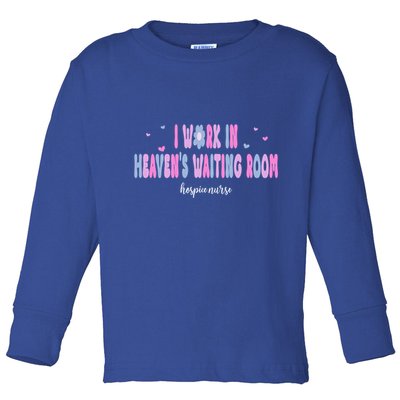 I Work In HeavenS Waiting Room Hospice Nurse For Mom Nurse Meaningful Gift Toddler Long Sleeve Shirt