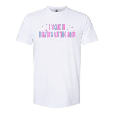 I Work In HeavenS Waiting Room Hospice Nurse For Mom Nurse Meaningful Gift Softstyle CVC T-Shirt