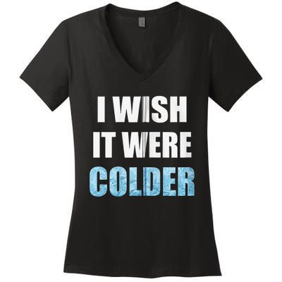 I Wish It Were Colder Funny Ice Cold Snowy Weather Women's V-Neck T-Shirt