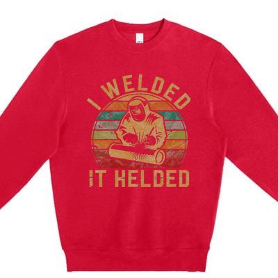 I Welded It Helded Welder Gift Fun Retro Welding Silhouette Premium Crewneck Sweatshirt