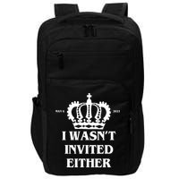 I Wasn't Invited Either Funny King Charles Coronation Impact Tech Backpack
