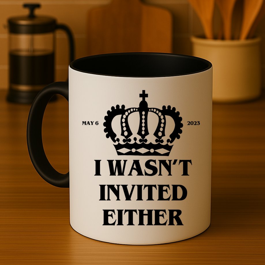 I Wasn't Invited Either Funny King Charles Coronation Mug