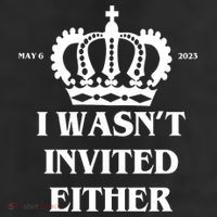 I Wasn't Invited Either Funny King Charles Coronation Beanie
