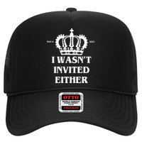 I Wasn't Invited Either Funny King Charles Coronation Trucker Hat