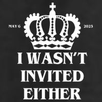 I Wasn't Invited Either Funny King Charles Coronation Trucker Hat
