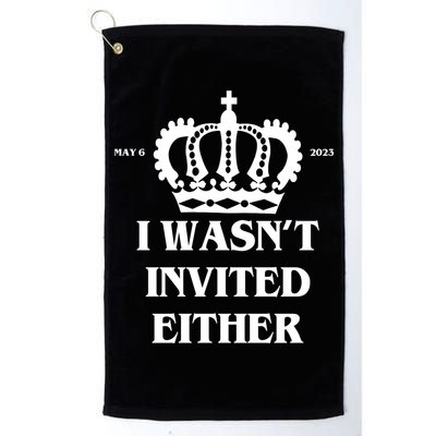 I Wasn't Invited Either Funny King Charles Coronation Golf Towel