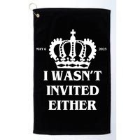 I Wasn't Invited Either Funny King Charles Coronation Golf Towel