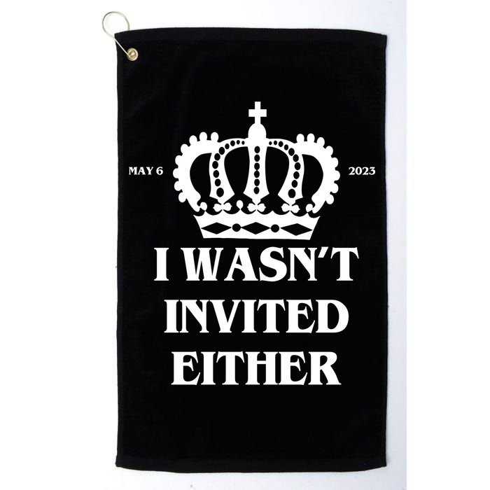 I Wasn't Invited Either Funny King Charles Coronation Golf Towel