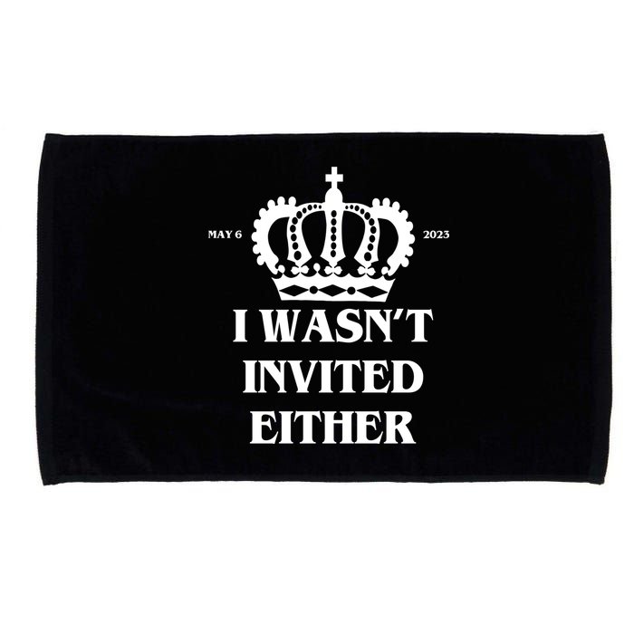 I Wasn't Invited Either Funny King Charles Coronation Microfiber Hand Towel