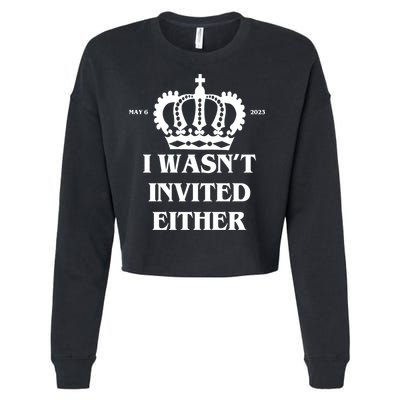 I Wasn't Invited Either Funny King Charles Coronation Cropped Pullover Crew